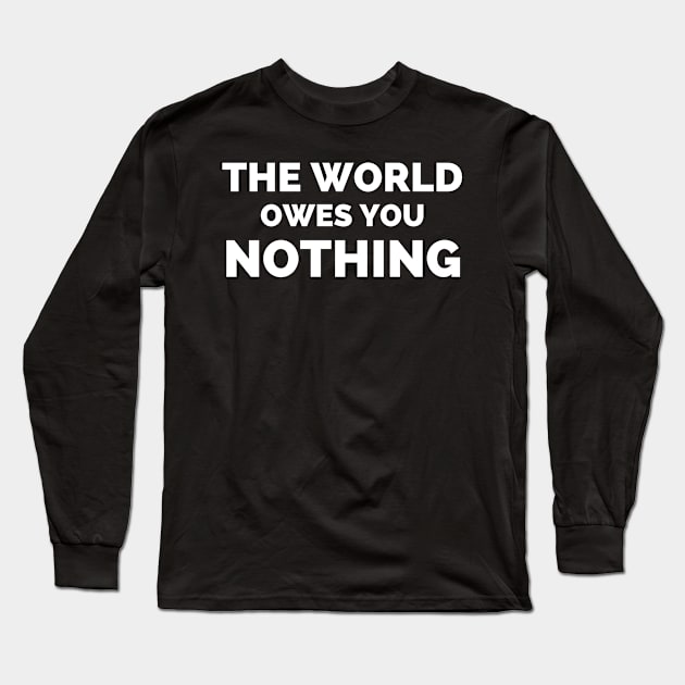 The World Owes You Nothing Long Sleeve T-Shirt by Famgift
